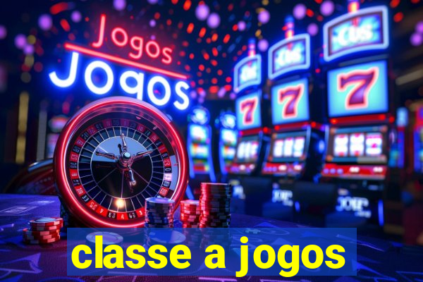 classe a jogos